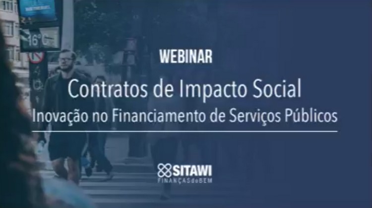 Assista ao webinar Contratos de Impacto Social, da SITAWI Finanças do Bem